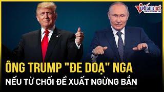 Ông Trump tuyên bố "đe doạ" Nga nếu từ chối đề xuất ngừng bắn 30 ngày với Ukraine | Báo VietNamNet