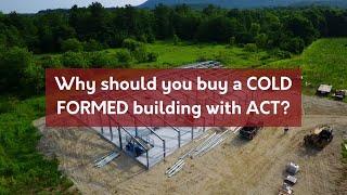 Buying COLD FORMED Steel Buildings with ACT