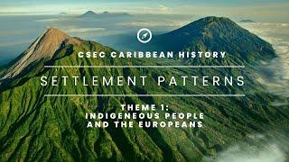 CSEC Caribbean History: Indigenous People and the Europeans - Settlement Patterns | Episode 1