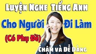 Luyện Nghe Tiếng Anh Giao Tiếp Cho Người Đi Làm Có Phụ Đề Chậm và Dễ Dàng [Lesson 1-20]