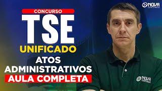 Concurso Tse Unificado 2024 Aula Completa: Atos Administrativos