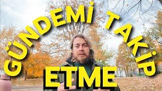 Gündemi Takip Etmemelisin  Sakın  Takip  Etme