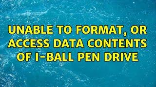 Unable to format, or access data contents of i-Ball pen drive