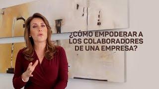 ¿Cómo empoderar a los colaboradores de una empresa?