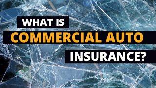 What is Commercial Auto Insurance? | Do I need Business Auto Insurance?