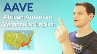 AAVE - African American Vernacular English