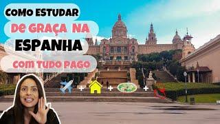 COMO ESTUDAR DE GRAÇA NA ESPANHA COM TUDO PAGO! Passagem aérea, hospedagem, alimentação e mais.