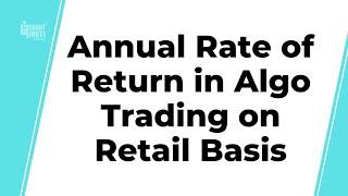 Annual Rate of Return in Algo Trading on Retail Basis