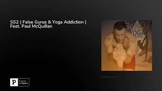 SS2 | False Gurus & Yoga Addiction | Feat. Paul McQuillan