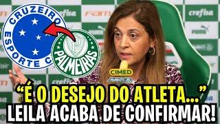 CHORA PALMEIRAS!? LEILA CONFIRMOU!? VAI JOGAR NO CRUZEIRO!? PEGOU DE SURPRESA! NOTÍCIAS DO CRUZEIRO