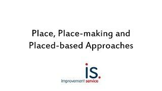 Place, Place-making and Placed-based Approaches by Irene Beautyman, Improvement Service