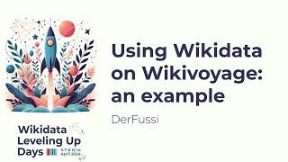 Using Wikidata on Wikivoyage: an example (Wikidata Leveling Up Days 2024)