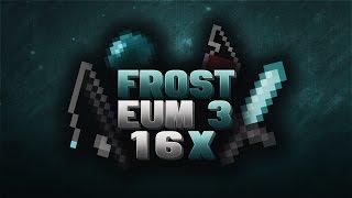 Frost Eum3 16x Release [FPS Friendly]