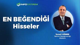 İsmail Güner'in EN BEĞENDİĞİ Hisseler "10 Haziran 2024" | İnfo Yatırım