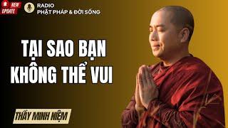 Tại Sao Bạn không Thể Vui, Thầy Minh Niệm, Radio Phật Pháp & Đời Sống