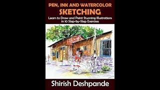 Pen, Ink and Watercolor Sketching - Learn to Draw and Paint Stunning Illustrations in...