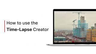 Evercam Time-Lapse Creator  | Evercam Construction Cameras