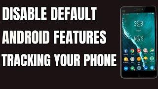 Default Features That Track and Listen to Andriod Phone Conversation - How to Disable