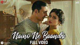 Naino Ne Baandhi - Full Video | Gold | Akshay Kumar | Mouni Roy | Arko