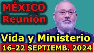 Reunion vida y ministerio cristiano de esta semana 16-22 Septiembre 2024 MEXICO