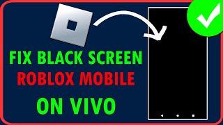 How To Fix Roblox Mobile Black Screen on Vivo Phone