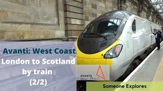 Avanti West Coast: West Coast Mainline | London to Scotland by train (2/2)