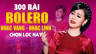 300 Bài Nhạc Bolero, Nhạc Vàng, Nhạc Lính Chọn Lọc Hay KHÔNG QUẢNG CÁO - Nhạc Vàng Xưa Hay Đặc Biệt