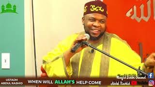 WHEN WILL ALLAH'S HELP COME? || USTADH ABDUL RASHID