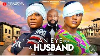 AN EYE FOR A HUSBAND (THE MOVIE) UJU OKOLI LIZZY GOLD ARIELYN BASSEY || 2024 LATEST NOLLYWOOD MOVIE