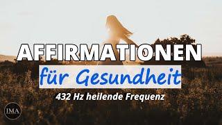 AFFIRMATIONEN FÜR GESUNDHEIT & Selbstheilung (in 432Hz - heilende Frequenz)