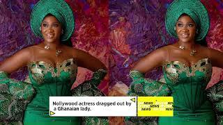 Nollywood Actress's Shocking Encounter: Dragged Out by Ghanaian Woman