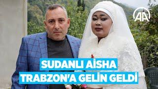 Sudanlı Aisha Trabzon'a gelin geldi