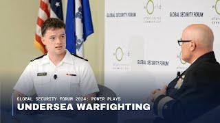 Undersea Warfighting | Global Security Forum 2024: Power Plays