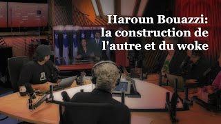 OLI 24/7 - Haroun Bouazzi: la construction de l'autre et du woke