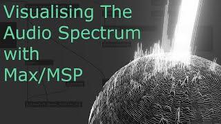 Visualising the Audio Spectrum in 3D - Max/MSP Tutorial