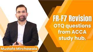 FR-F7 OTQ Questions from ACCA Study Hub | Mustafa Mirchawala