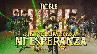 Grupo Roble  - Sin Recompensa Ni Esperanza (Video Oficial)