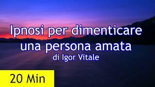 Ipnosi per dimenticare una persona amata [Esercizio Guidato]