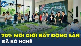 70% môi giới bất động sản ĐÃ BỎ NGHỀ | CafeLand