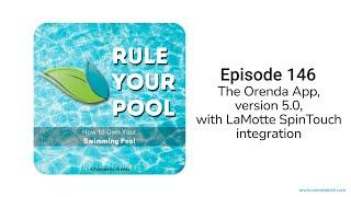 The Orenda App, version 5.0 with LaMotte SpinTouch integration | Rule Your Pool (Episode 146)