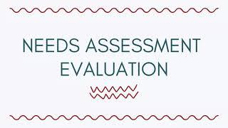 Needs Assessment  -Evaluation