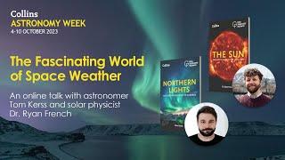 The Fascinating World of Space Weather, with Dr. Ryan French and Tom Kerss