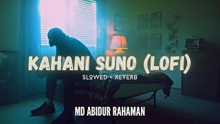 Kahani Suno 2.0 (Lofi) | Mujhe Pyaar Hua Tha | Kaifi Khalil feat Md Abidur Rahaman | Slowed & Reverb