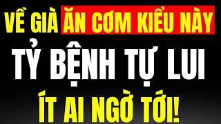 Người Già, Ăn Cơm Kiểu Này, Tỷ Bệnh Tự Lui, Ít Ai Ngờ Tới, Công Dụng Bất Ngờ | Trí Tuệ Hiền Triết