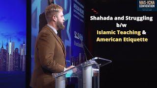 A Shahada and Struggling b/w Islamic Teaching & American Etiquette | 15th MAS ICNA Convention