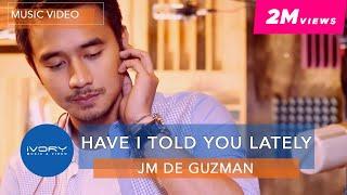 JM De Guzman - Have I Told You Lately (Official Music Video)