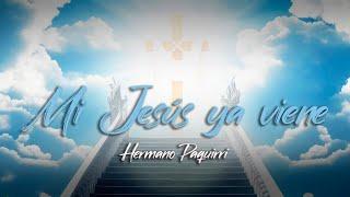 Hermano Paquirri - Mi Jesús ya viene (Video Lyric)