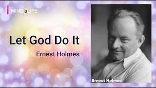 Let God Do It - Ernest Holmes (Science Of Mind) (With short intro)