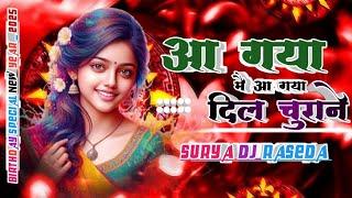 Aa Gaya Aa Gaya Dil Churane (EDM Drop Mix) Dj Surya Raseda New Year Birthday Special 2025