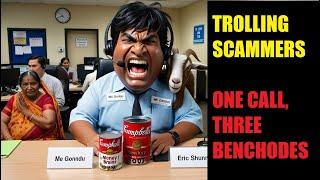 Trolling Scammers - One Call, Three Benchodes